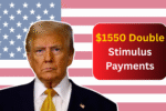 Big Relief! $1550 Double Stimulus Payments Coming in May 2025 - Eligibility, Dates & Details Inside
