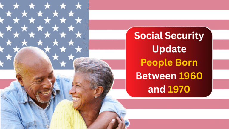 Social Security Update: Estimated Benefits for People Born Between 1960 and 1970 Explained