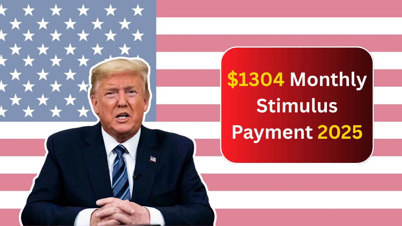 $1304 Monthly Stimulus Payment 2025: Who Qualifies, When Will It Be Paid, How to Apply?