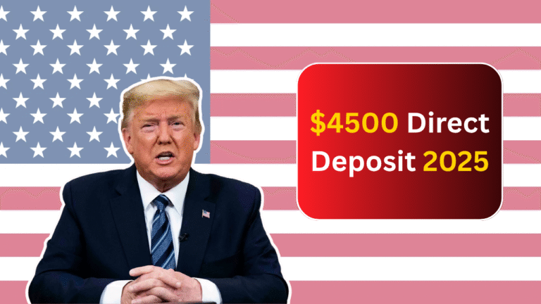 $4500 Direct Deposit 2025: See If You Qualify and When the Money Will Hit Your Account?
