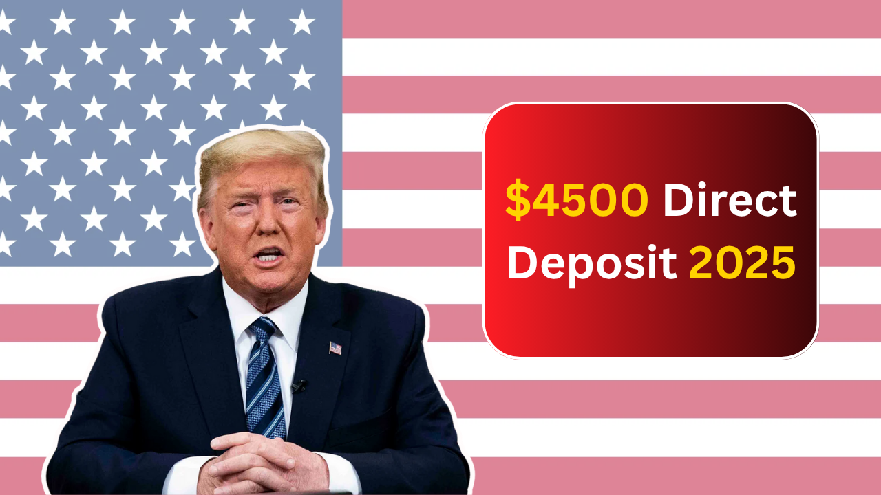 $4500 Direct Deposit 2025: See If You Qualify and When the Money Will Hit Your Account?