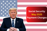Social Security May 2025 Payment Changes: Check New Dates for SSA, SSDI, SSI, and VA Now