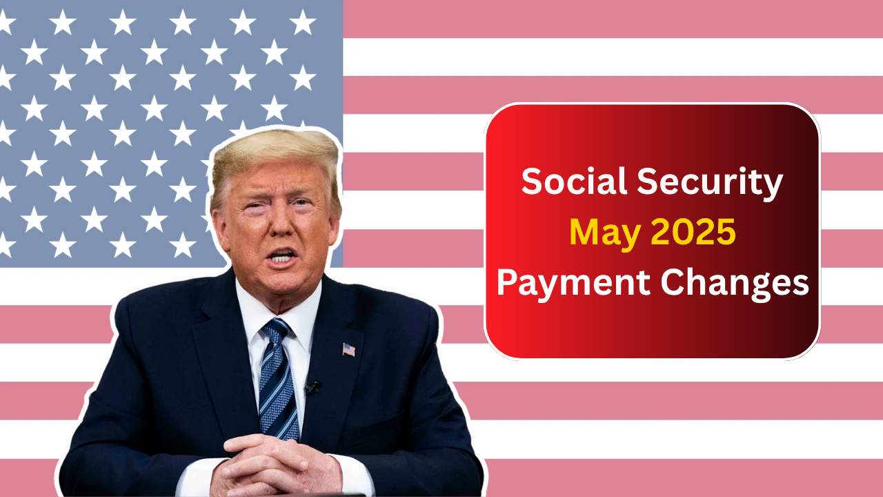 Social Security May 2025 Payment Changes: Check New Dates for SSA, SSDI, SSI, and VA Now